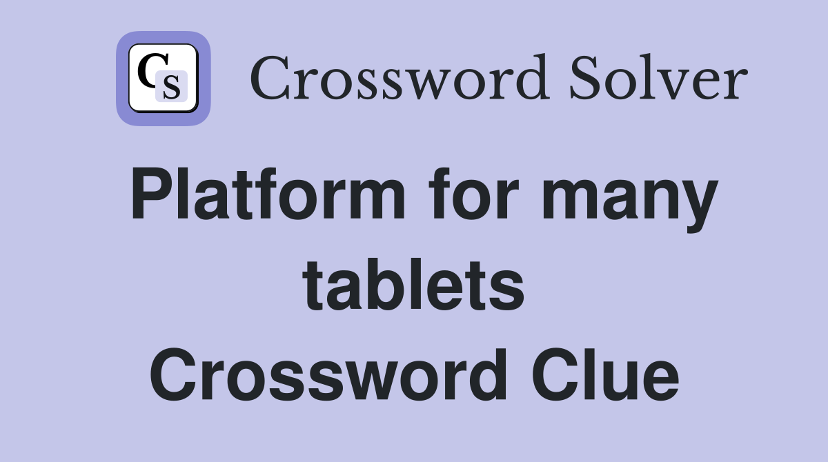 Platform for many tablets Crossword Clue