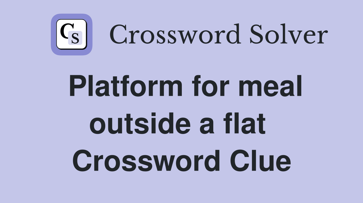 Platform for meal outside a flat  Crossword Clue