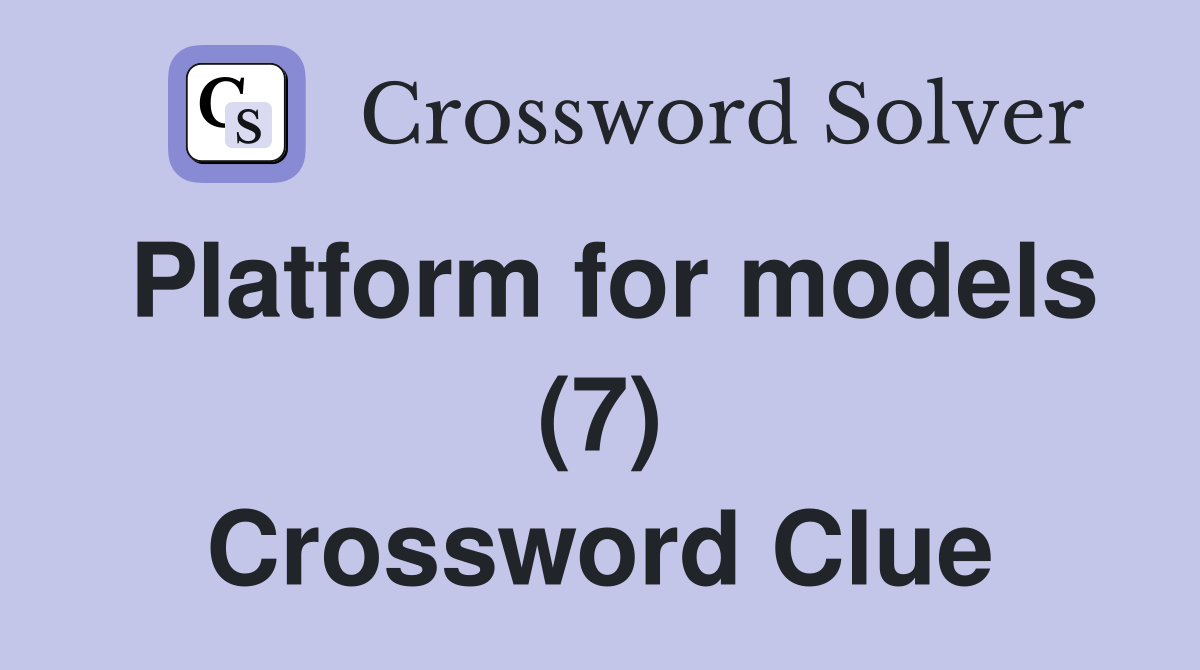Platform for models (7) Crossword Clue