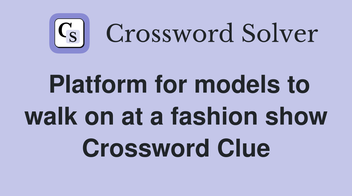 Platform for models to walk on at a fashion show Crossword Clue