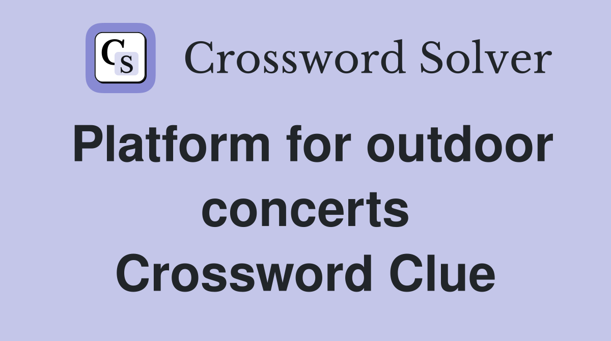 Platform for outdoor concerts Crossword Clue