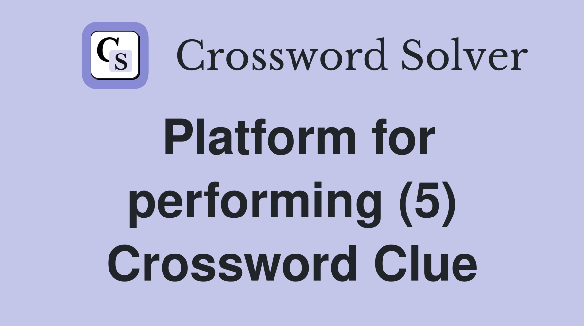 Platform for performing (5) Crossword Clue