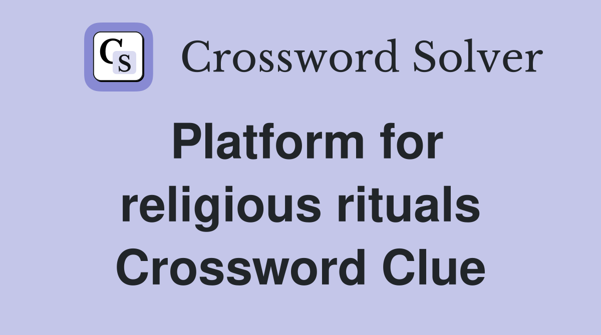 Platform for religious rituals Crossword Clue