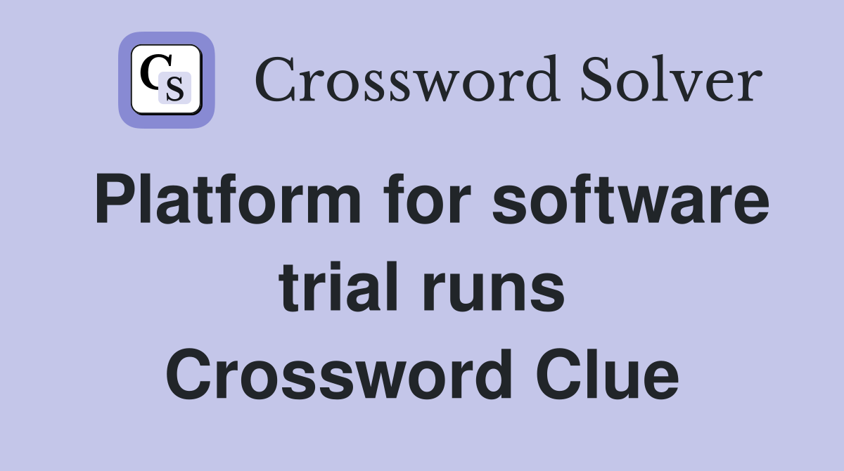 Platform for software trial runs Crossword Clue