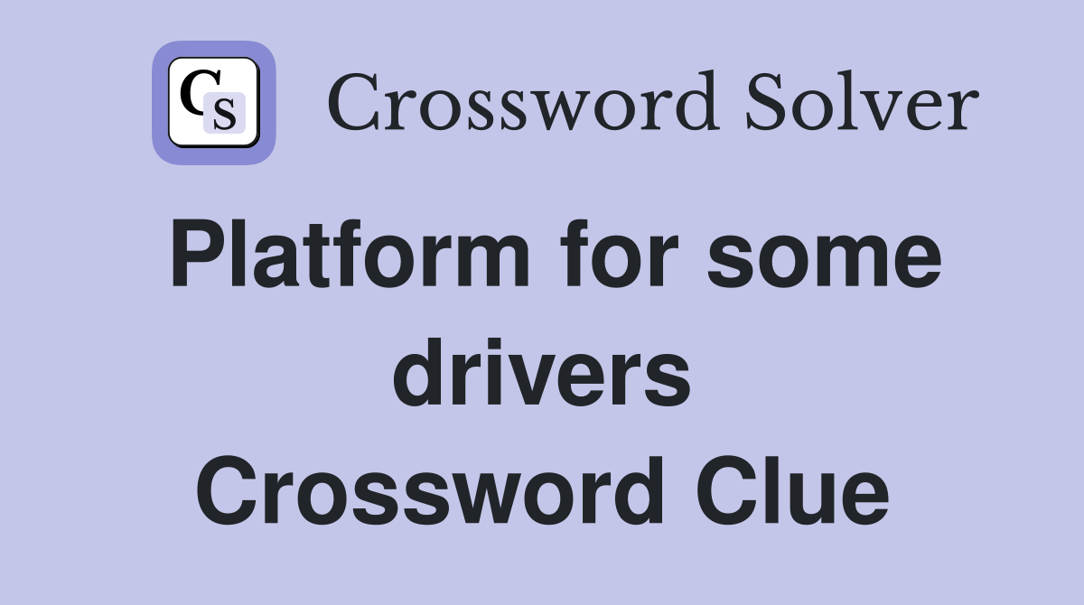Platform for some drivers Crossword Clue