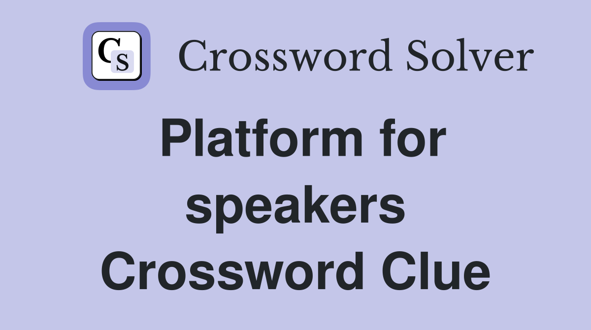 Platform for speakers Crossword Clue