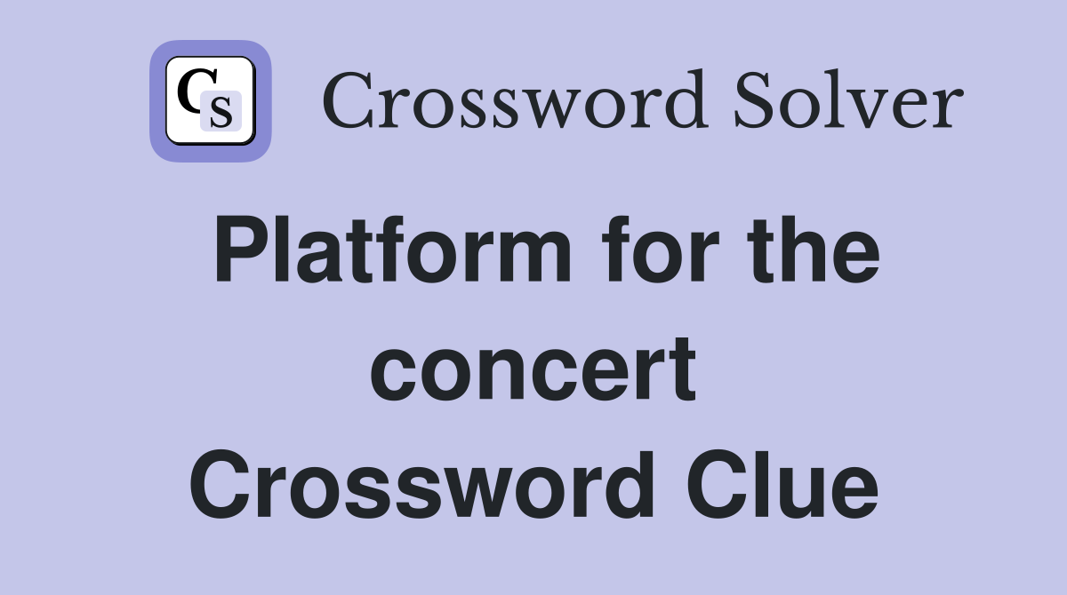 Platform for the concert Crossword Clue