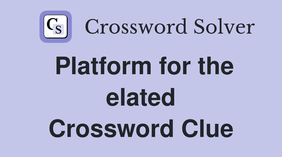 Platform for the elated Crossword Clue