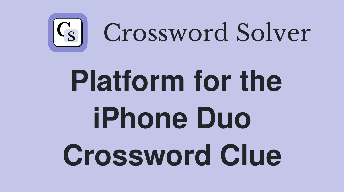 Platform for the iPhone Duo Crossword Clue