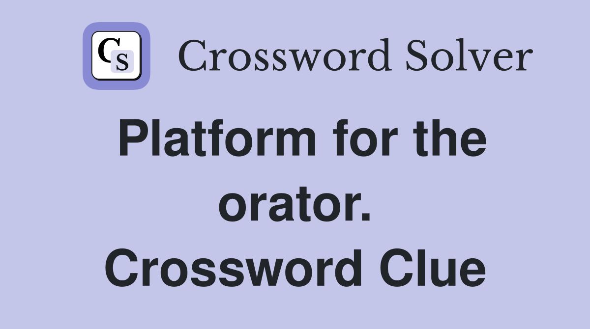Platform for the orator. Crossword Clue