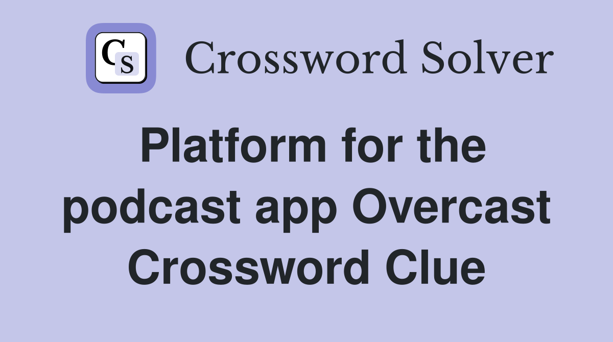 Platform for the podcast app Overcast Crossword Clue