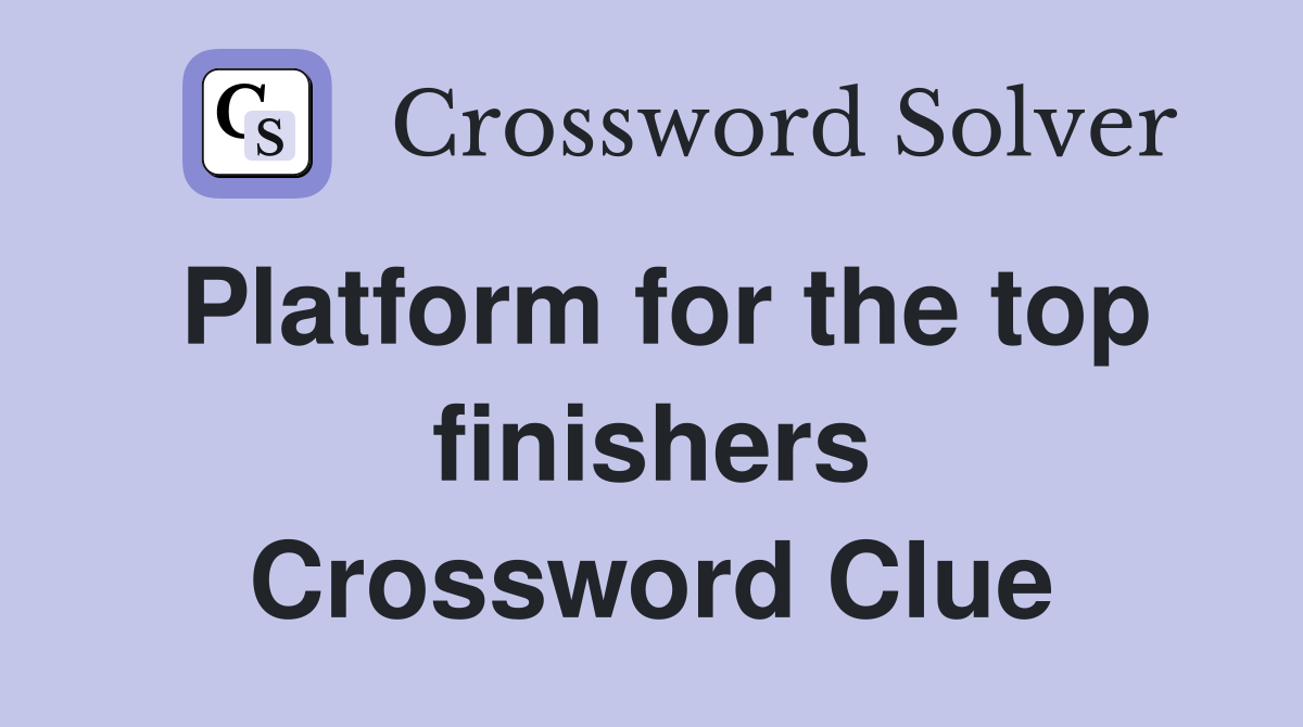 Platform for the top finishers Crossword Clue