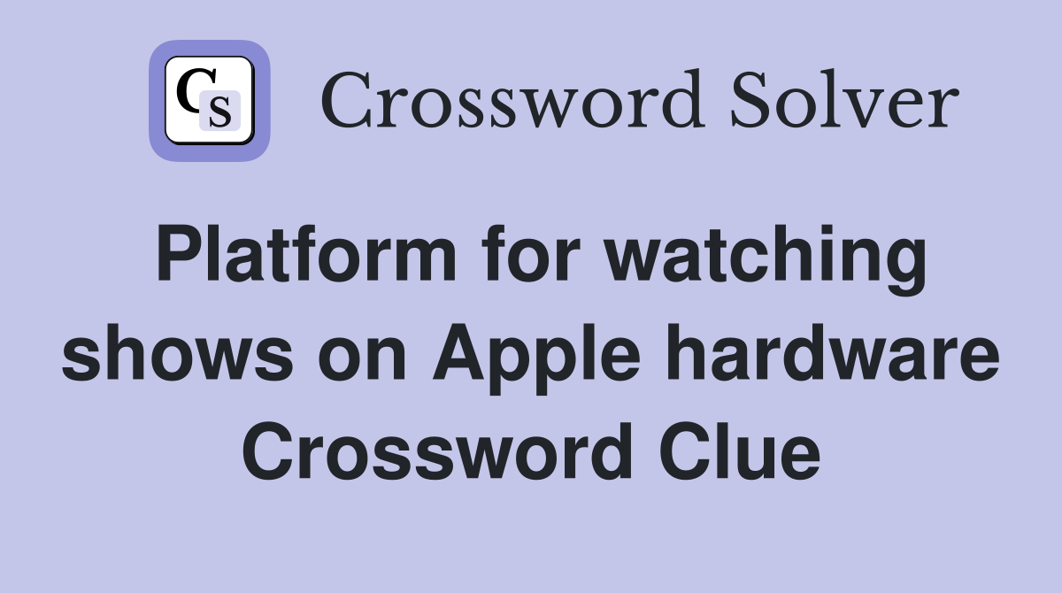 Platform for watching shows on Apple hardware Crossword Clue