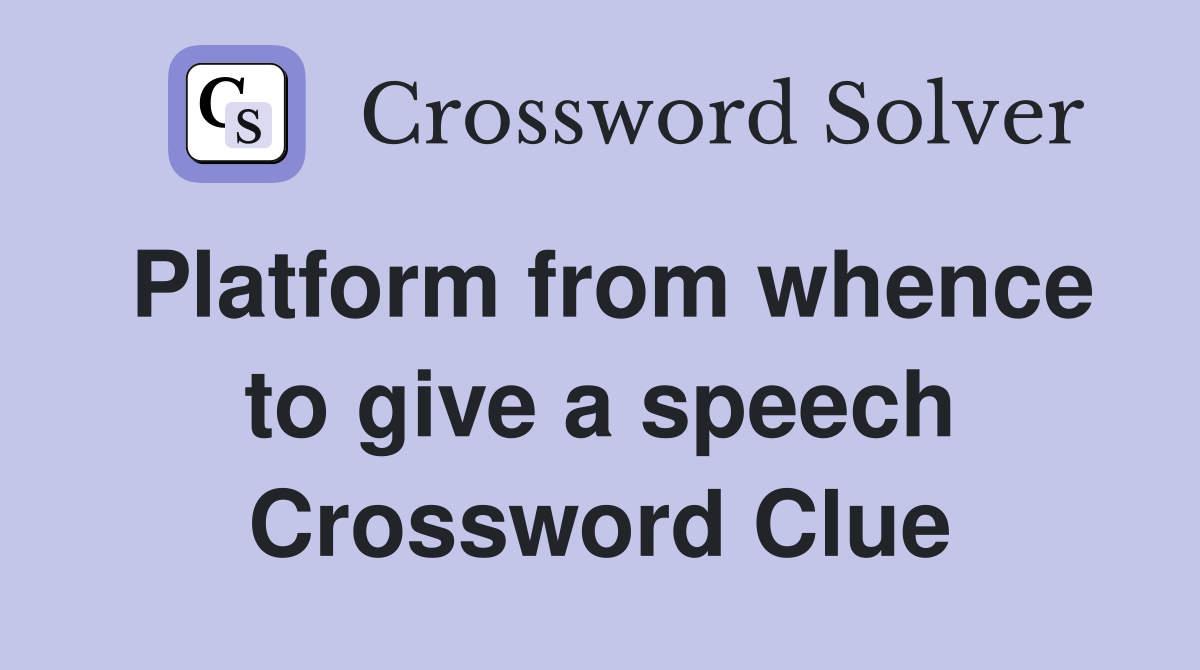 Platform from whence to give a speech Crossword Clue