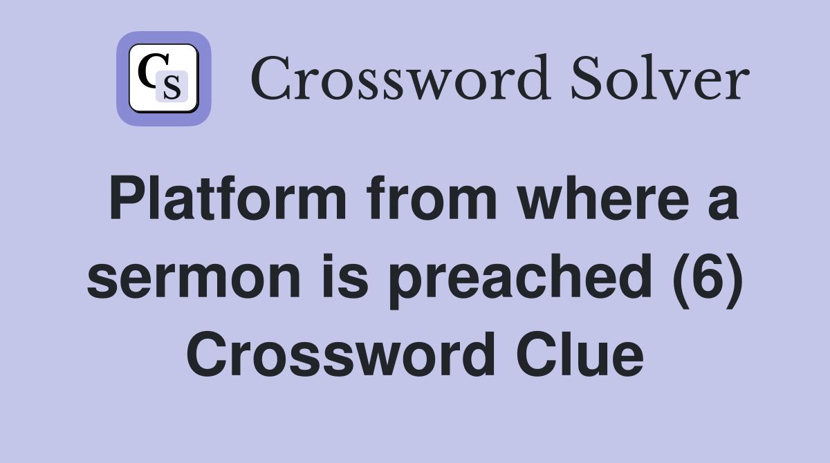 Platform from where a sermon is preached (6) Crossword Clue