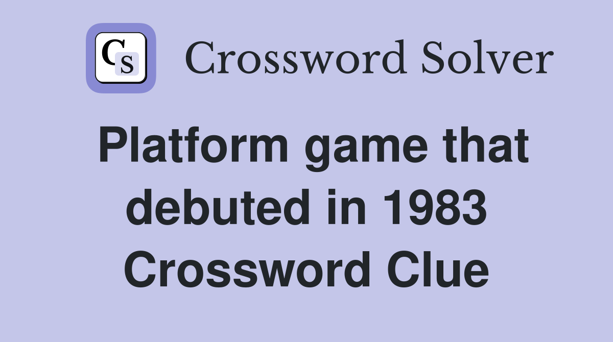 Platform game that debuted in 1983 Crossword Clue