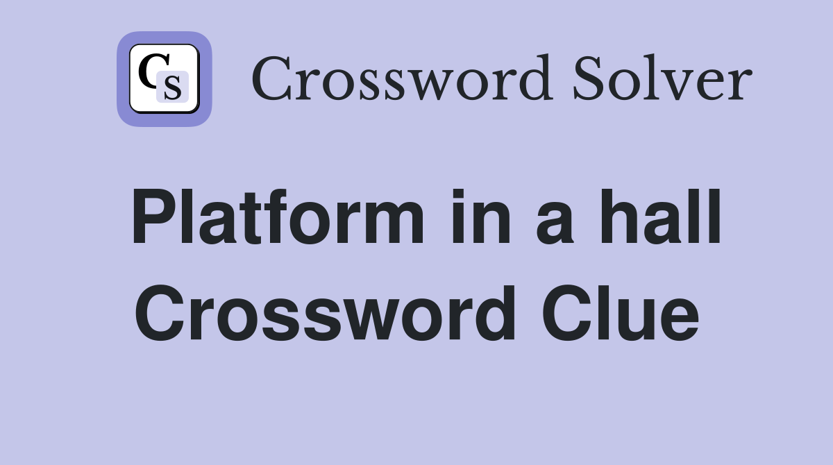 Platform in a hall Crossword Clue