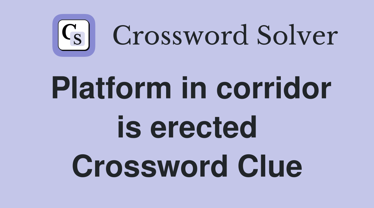 Platform in corridor is erected Crossword Clue