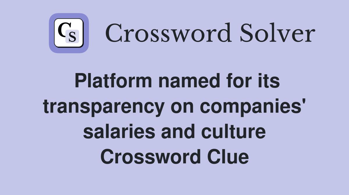 Platform named for its transparency on companies' salaries and culture Crossword Clue