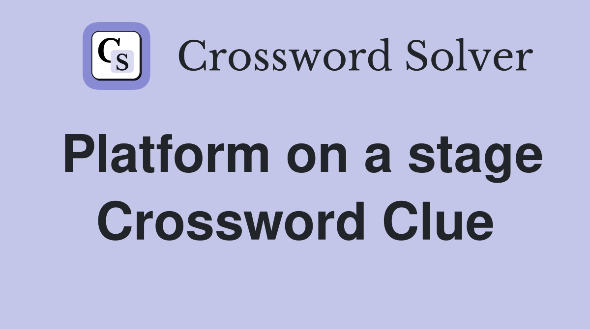 Platform on a stage Crossword Clue