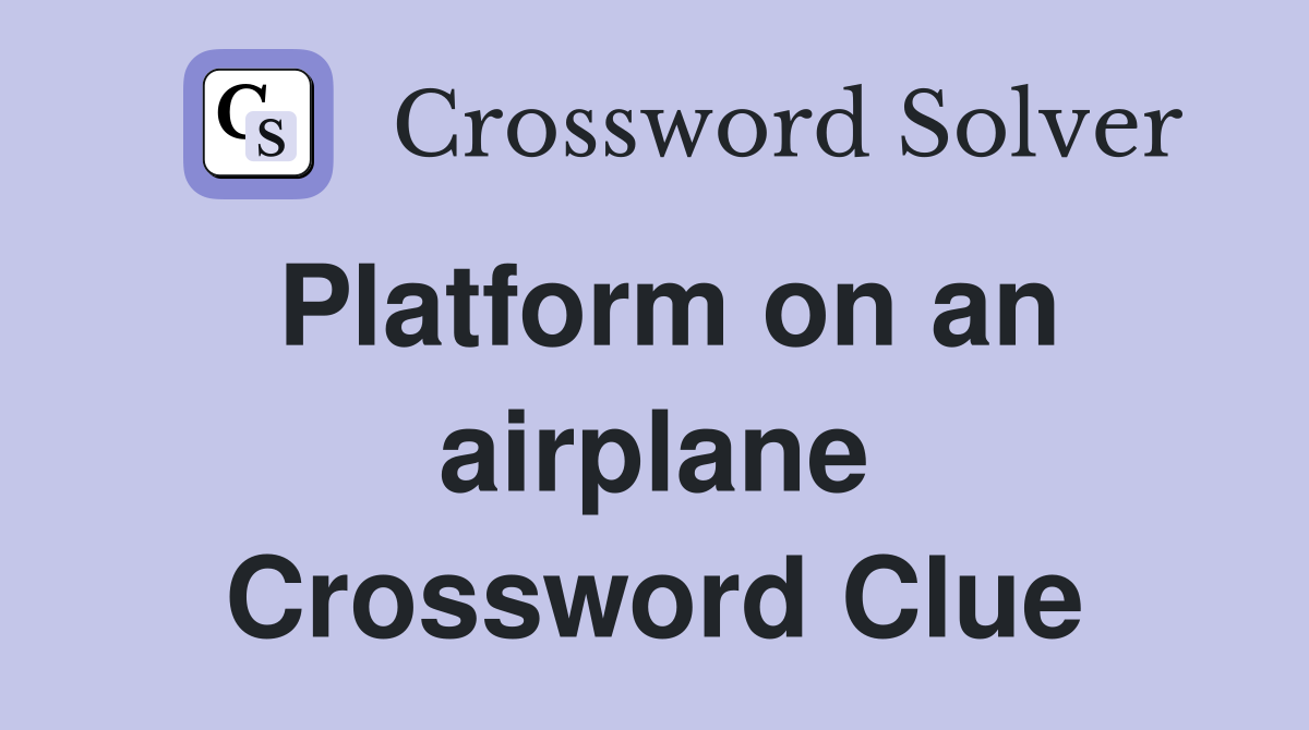 Platform on an airplane Crossword Clue