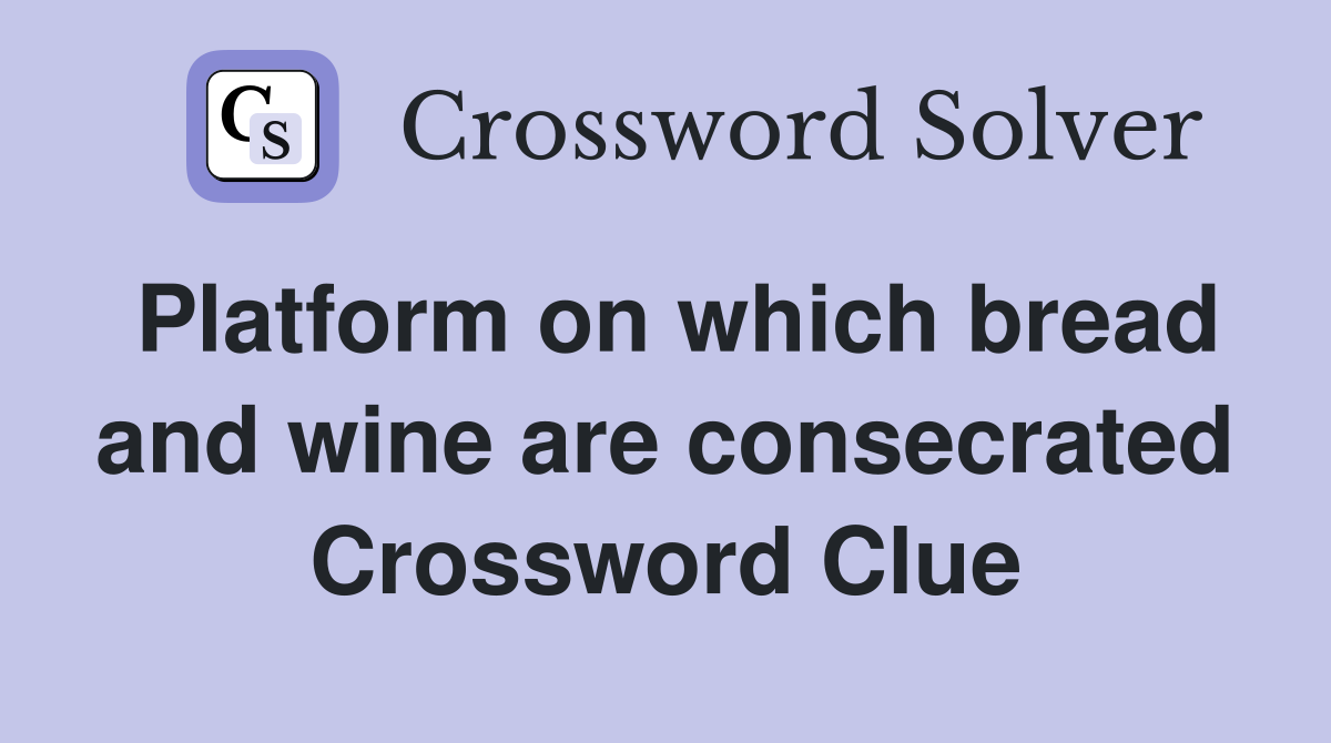 Platform on which bread and wine are consecrated Crossword Clue