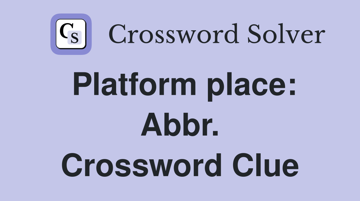 Platform place: Abbr. Crossword Clue