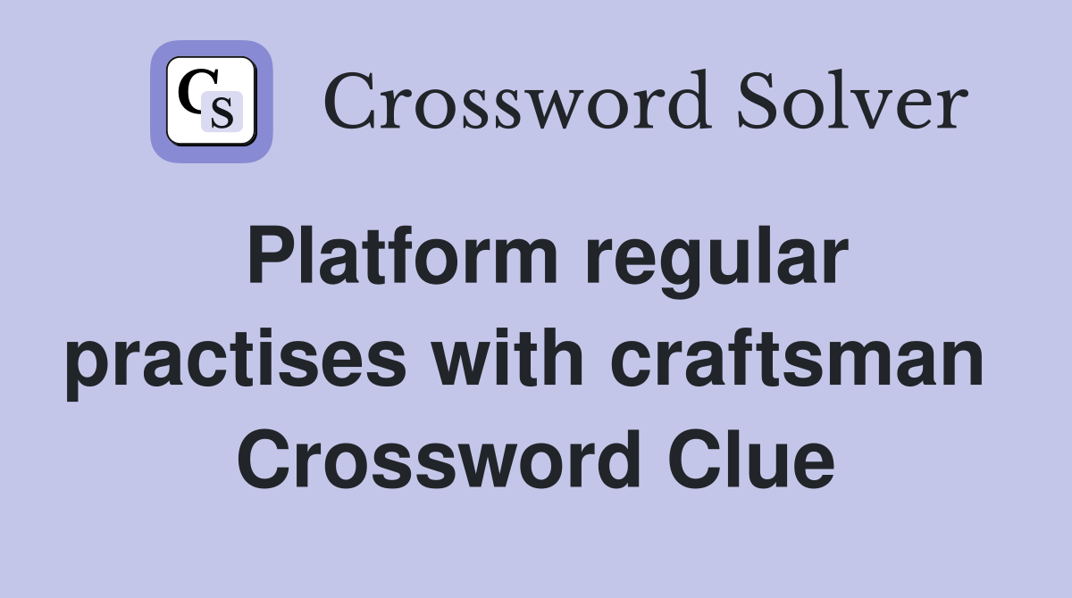 Platform regular practises with craftsman  Crossword Clue