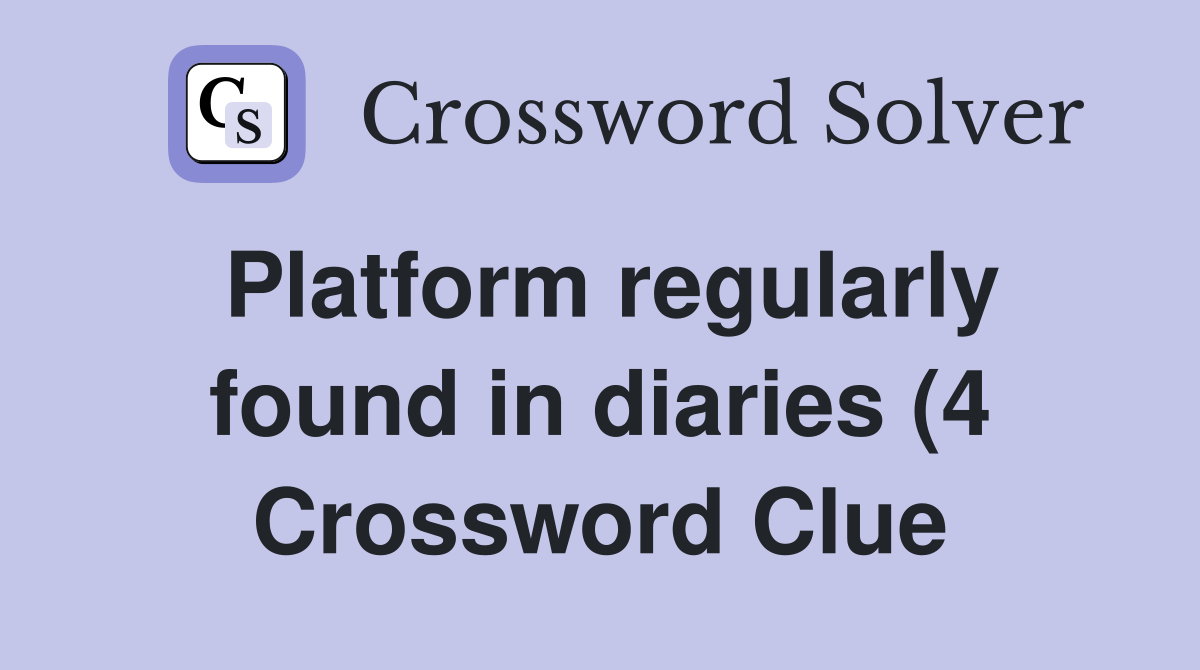 Platform regularly found in diaries (4) Crossword Clue Answers Platform regularly found in diaries (4) Crossword Clue Answers