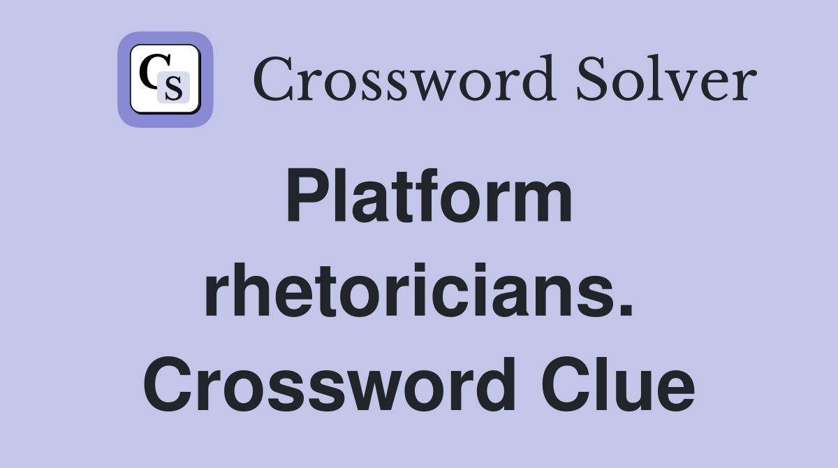 Platform rhetoricians. Crossword Clue