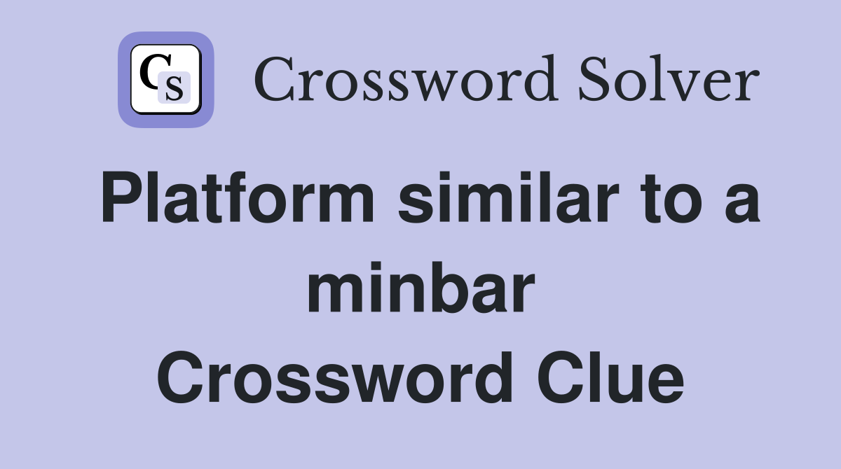 Platform similar to a minbar Crossword Clue