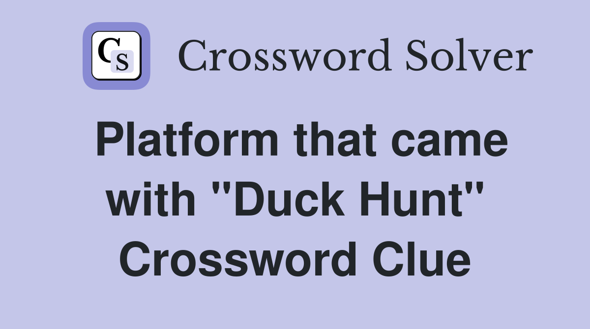 Platform that came with "Duck Hunt" Crossword Clue