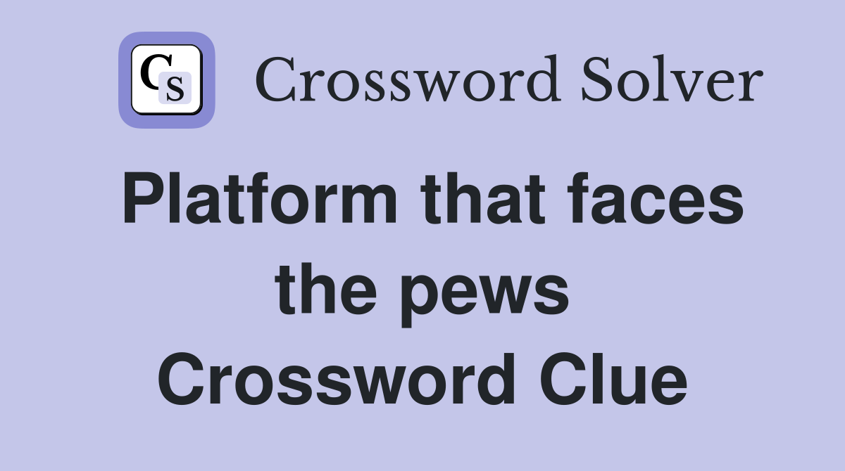 Platform that faces the pews Crossword Clue