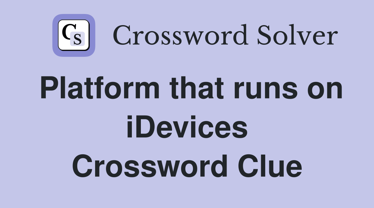 Platform that runs on iDevices Crossword Clue