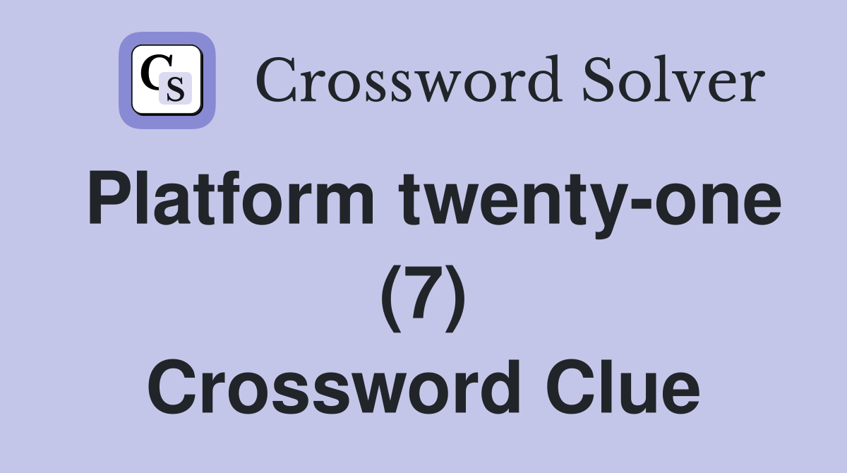 Platform twenty-one (7) Crossword Clue