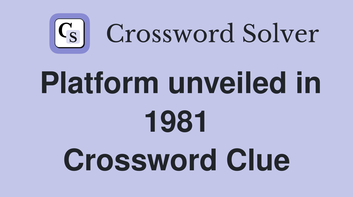 Platform unveiled in 1981 Crossword Clue