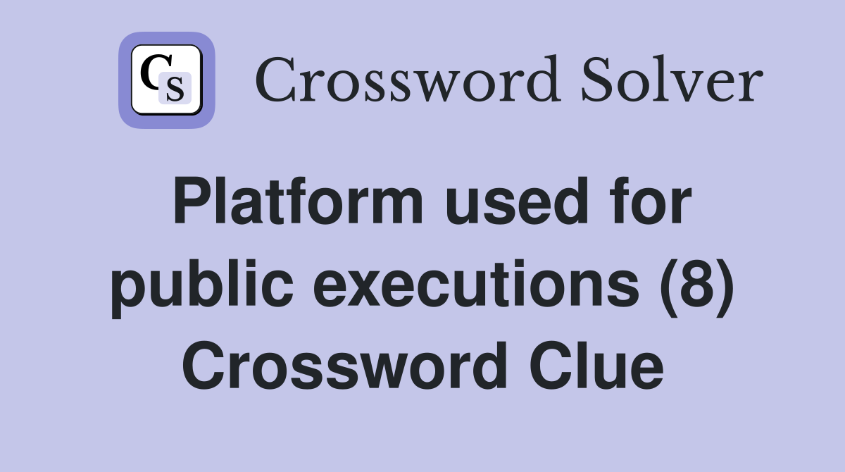 Platform used for public executions (8) Crossword Clue