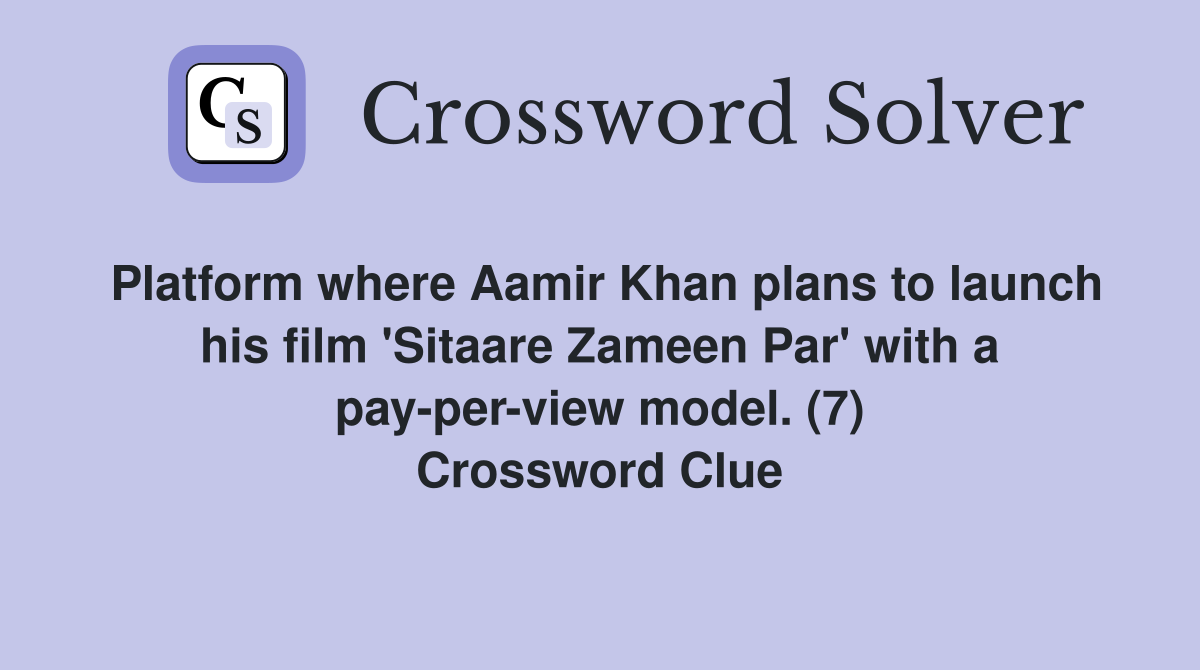 Platform where Aamir Khan plans to launch his film 'Sitaare Zameen Par' with a pay-per-view model. (7) Crossword Clue