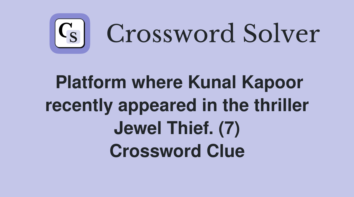 Platform where Kunal Kapoor recently appeared in the thriller Jewel Thief. (7) Crossword Clue