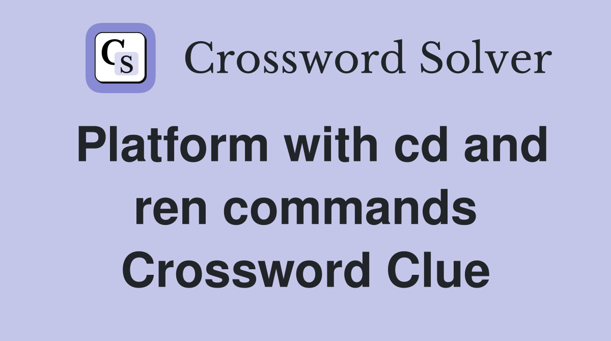 Platform with cd and ren commands Crossword Clue