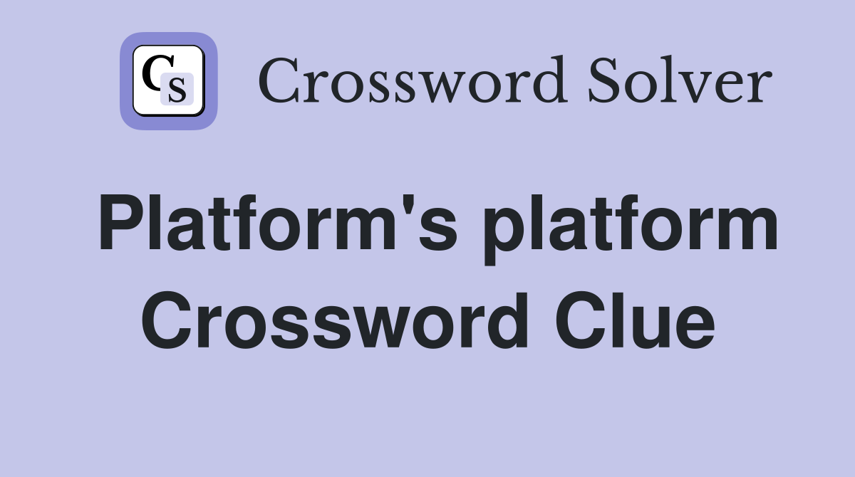 Platform's platform Crossword Clue