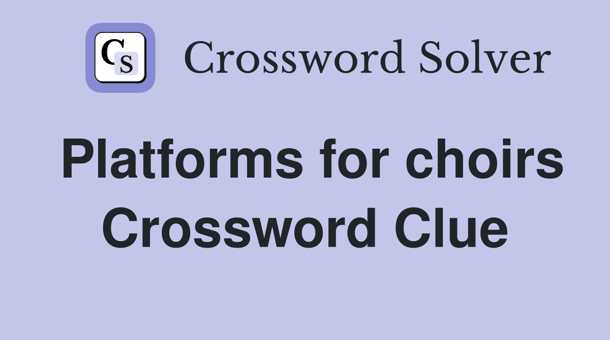 Platforms for choirs Crossword Clue