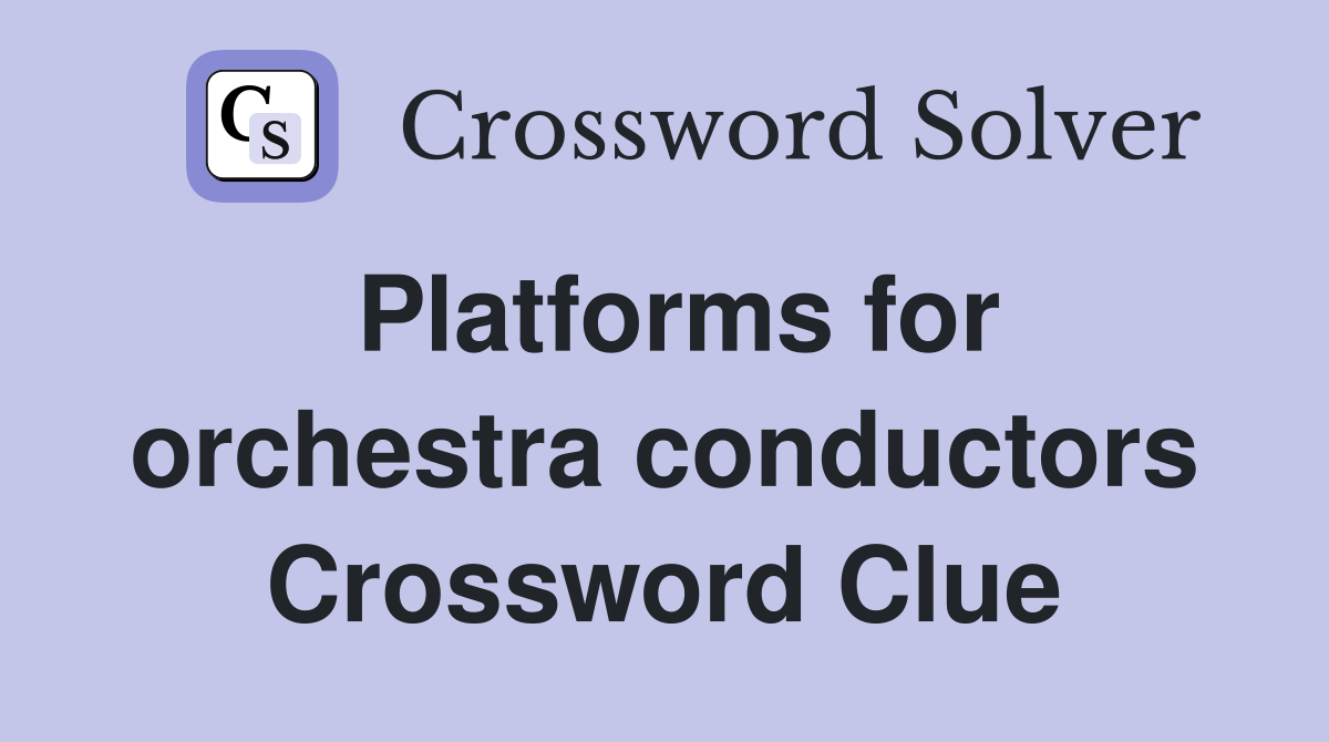 Platforms for orchestra conductors Crossword Clue
