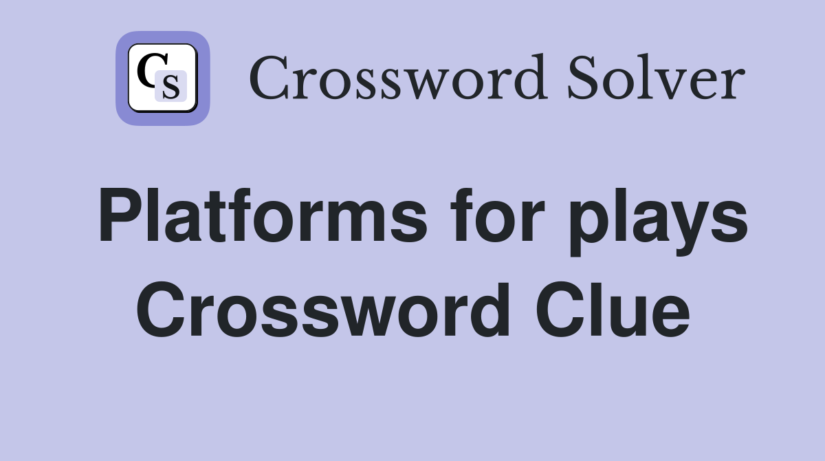 Platforms for plays Crossword Clue