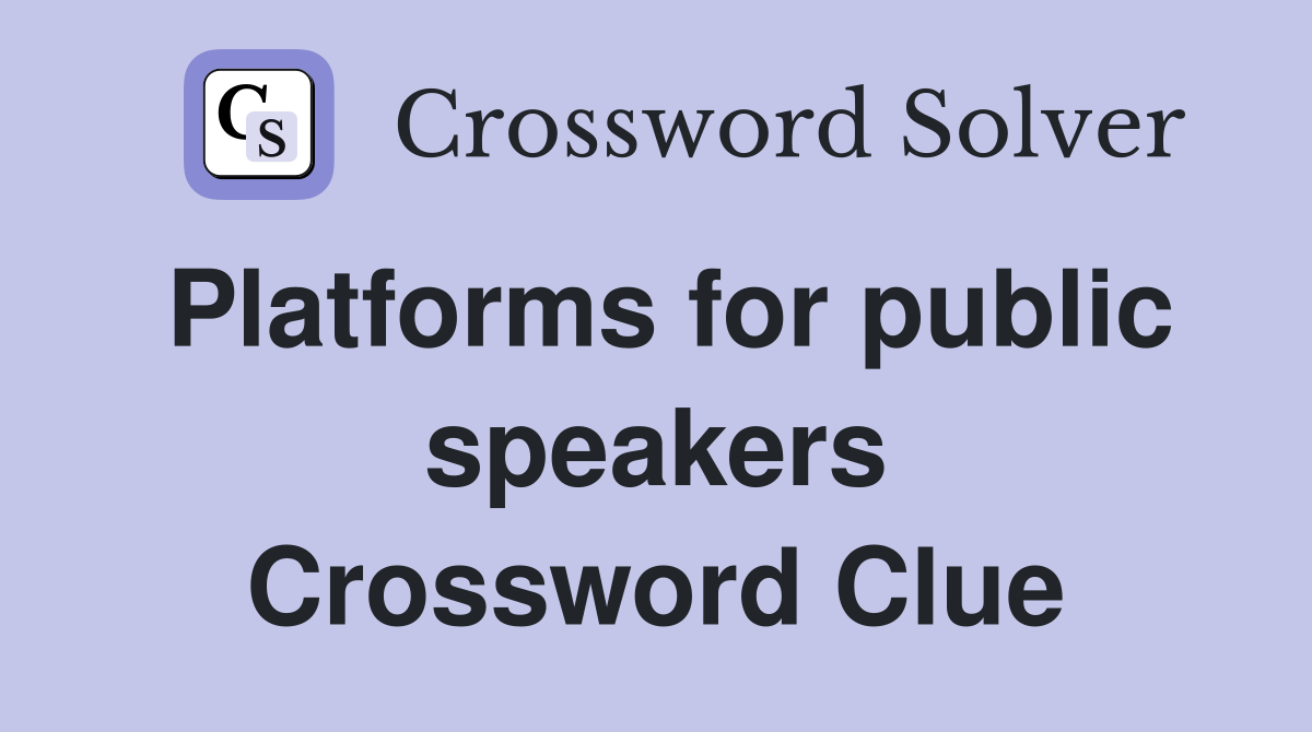 Platforms for public speakers Crossword Clue