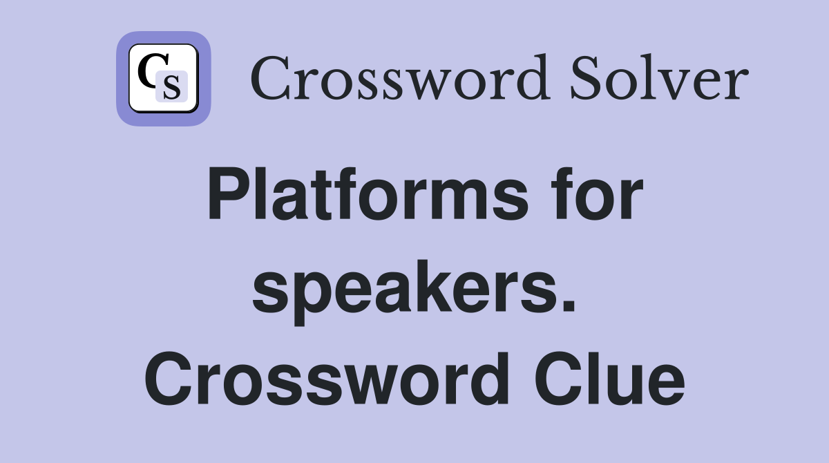 Platforms for speakers. Crossword Clue
