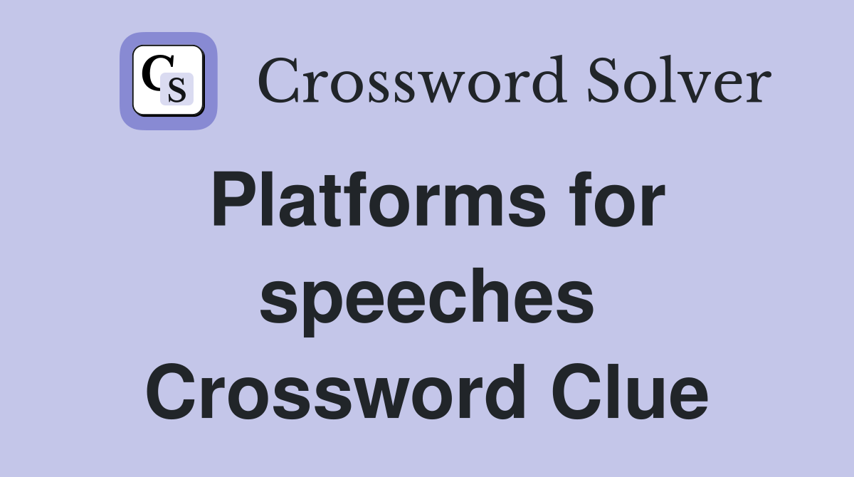 Platforms for speeches Crossword Clue