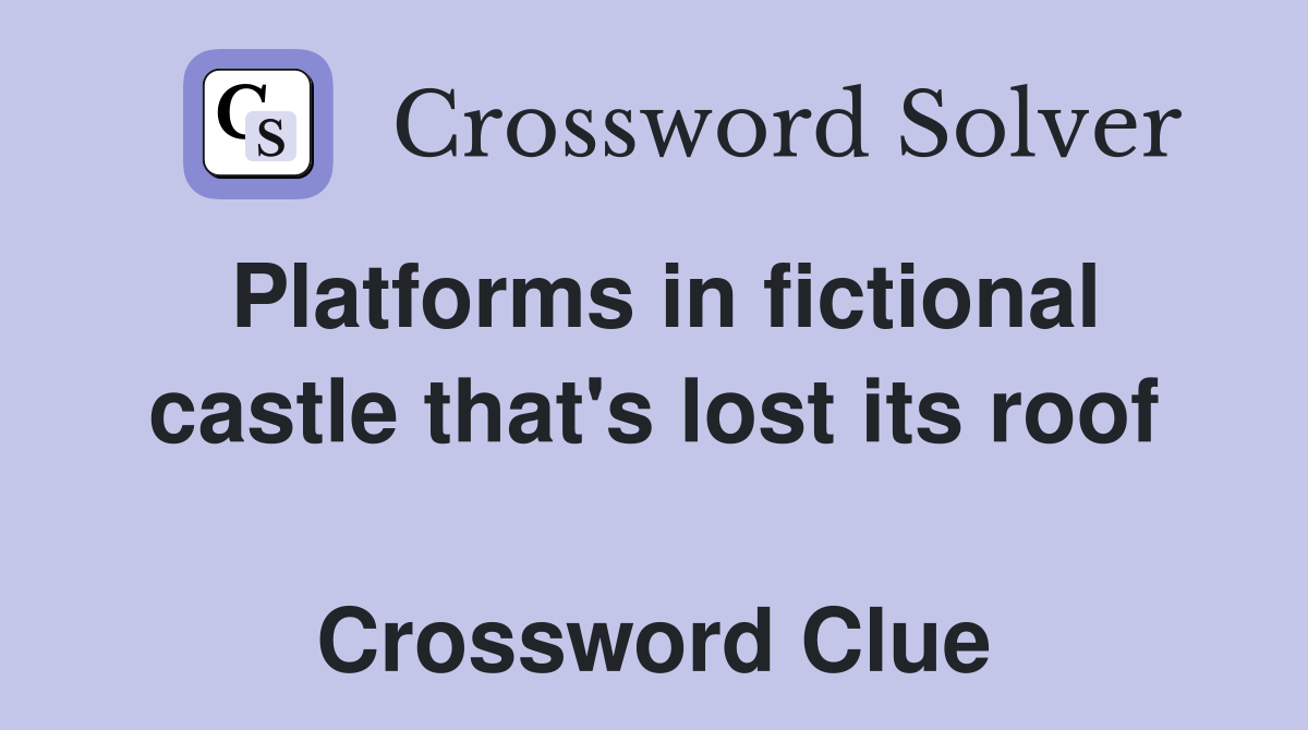 Platforms in fictional castle that's lost its roof  Crossword Clue