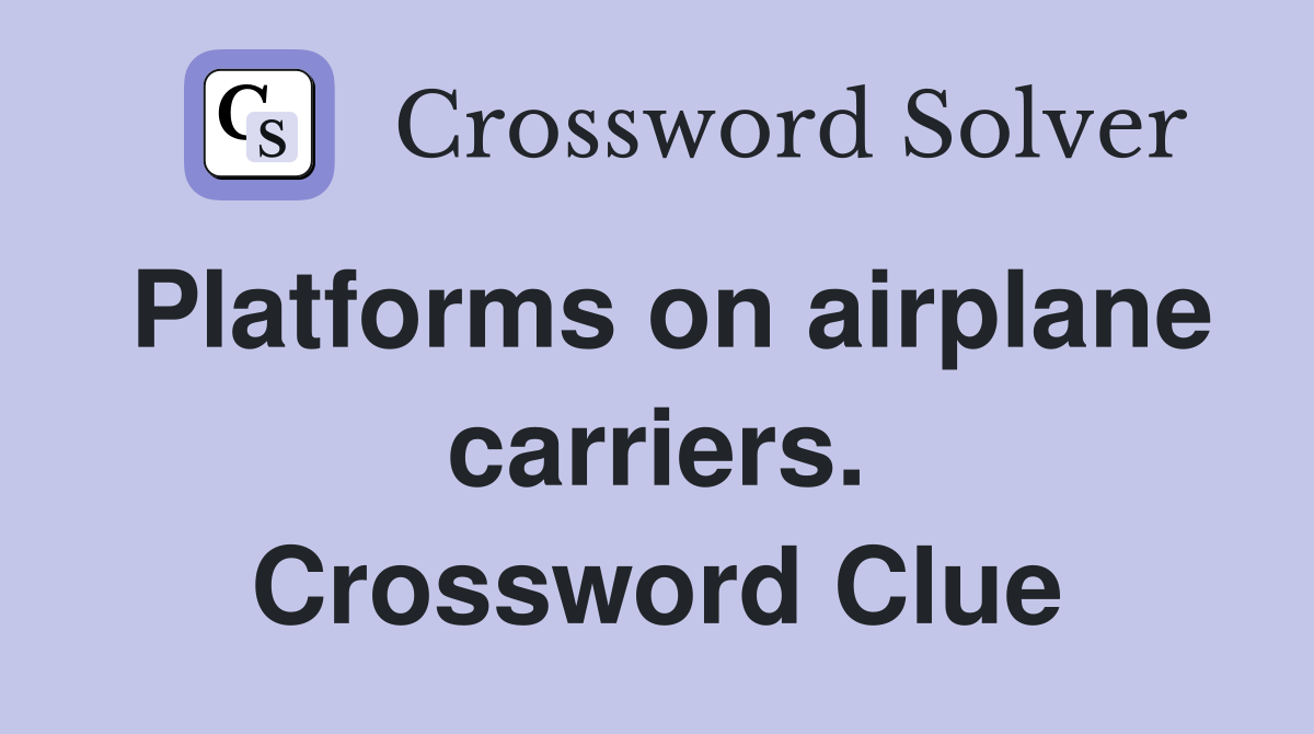 Platforms on airplane carriers. Crossword Clue