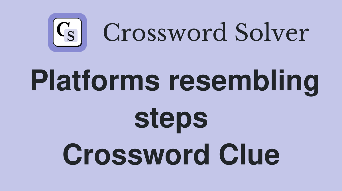 Platforms resembling steps Crossword Clue